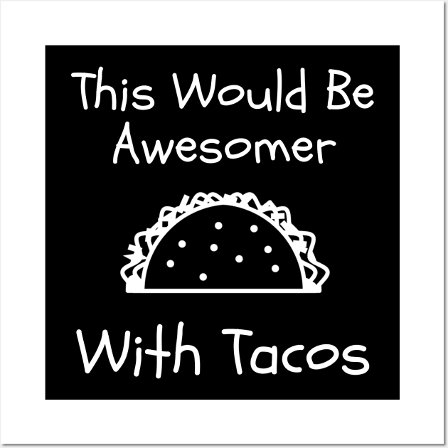 This Would Be Better With Tacos Wall Art by Funnin' Funny